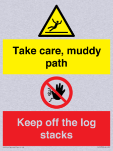 Take care, muddy path Keep off the logs stacks